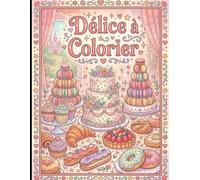 Délice à colorier: 30 pages de coloriage sur le thème de la pâtisserie