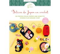Délices du Japon au crochet: 50 pièces pour créer une dinette digne d'un grand chef