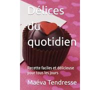 Délices du quotidien: Recette faciles et délicieuse pour tous les jours