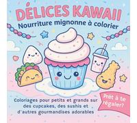 DÉLICES KAWAII - Nourriture Mignonne à Colorier: Coloriages pour Petits et Grands sur des Cupcakes, des Sushis et d’autres Gourmandises Adorables
