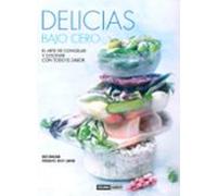 Delicias Bajo Cero: El Arte De Congelar Y Cocinar Con Todo El Sab Or