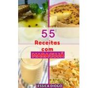 Delícias De Maracujá: 55 Receitas Para Transformar Sua Cozinha (ebook)