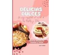 Delicias Dulces, un viaje al mundo de los pasteles y tartas: Recetas de Pasteles y Tartas, paso a paso, rellenos, glaseados, pasteles terminados, tartas caseras