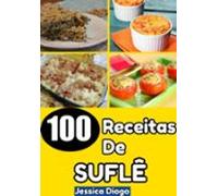 Delícias Em Ascensão: 100 Receitas De Suflês Para Transformar Sua Cozi