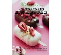 Delicias Heladas sin Azúcar: Paletas Saludables para Diabéticos: "Descubre el Secreto para Crear Paletas Saludables y Deliciosas en Casa"