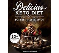 Delicias Keto Diet Postres & Aperitivos: 80 Fáciles y Deliciosas Recetas Keto para Pérdida de Peso