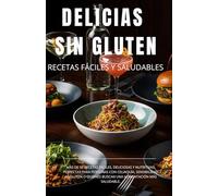 DELICIAS SIN GLUTEN: RECETAS FÁCILES Y SALUDABLES