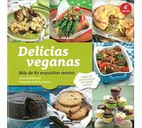 Delicias veganas: Más de 80 exquisitas recetas