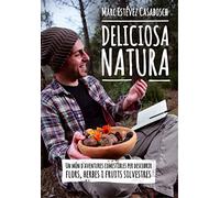 Deliciosa Natura: Un món d'aventures comestibles per descobrir flors, herbes i fruits silvestres (Altres natura)