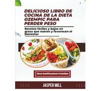 DELICIOSO LIBRO DE COCINA DE LA DIETA OZEMPIC PARA PERDER PESO: Recetas fáciles y bajas en grasa que nutren y favorecen el bienestar