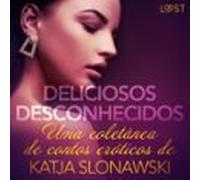 Deliciosos desconhecidos: Uma coletânea de contos eróticos de Katja Slonawski
