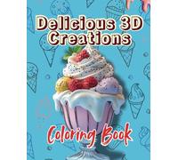 Delicious 3D Creations Coloring Book: Explore a World of Culinary Delight Through Creative Coloring