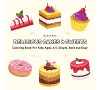 Delicious Cakes and Sweets: Coloring Book for Kids Ages 4-8, Bold and Sasy, Adorable and Friendly, Simple and Big Design for Relaxation
