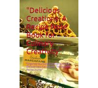 "Delicious Creations: A Recipe Note Book for Culinary Creativity": "Organize Your Culinary Adventures and Discover New Flavors with This Beautiful Recipe Journal"