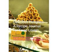Delicious Delights: A Recipe Journal for Food Lovers: Organize, Create, and Share Your Culinary Creations with this Beautiful Recipe Notebook