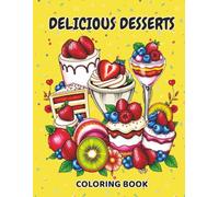 Delicious Desserts Coloring Book: 50 Relaxing Designs | Cakes, Donuts, Ice Creams, | Pastries, and Cup Cakes