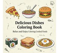 Delicious Dishes Coloring Book: Relax and Enjoy Coloring Cooked Foods