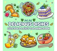 Delicious Dishes - Cute Bold & Easy Coloring Book: For Adults and Teens. Bold and Global Gourmet Food Dishes Design for Relaxation