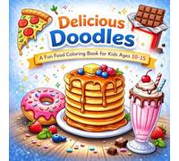 Delicious Doodles: A Fun food colouring book for children age 10- 15 years