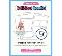 Delicious Doodles - Story Writing Notebook for Kids: Creative Thinkers a screen-free sweet treat themed notebook to draw, write and create comic book ... (Delicious Doodles - Simply sweet fun!)