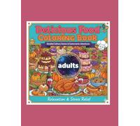 Delicious food coloring book for adults:Detailed culinary scenes&gastronomic aadventures.: stress relief&relaxation