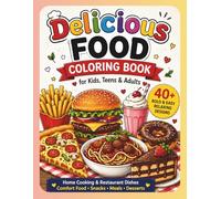Delicious Food Coloring Book for Kids, Teens & Adults: Home Cooking & Restaurant Dishes | Bold & Easy Relaxing Designs | Comfort Food Snacks, Meals & Desserts
