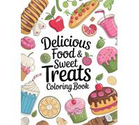 Delicious Food & Sweet Treats Coloring Book: Fun, Relaxing, and Easy Designs for Kids and Adults: 52 Fun & Easy Coloring Pages Featuring Snacks, Desserts, Drinks & Fruits