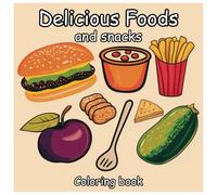 Delicious Foods And Snacks Coloring Book for Kids and Adults: A Fun and Tasty Coloring Adventure with Ice Cream, Burgers, Pizza, and More.