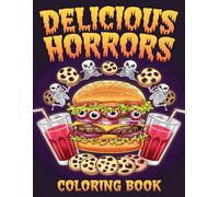 Delicious Horrors Coloring Book: Creepy Food & Drinks for a Scarily Fun Coloring Experience