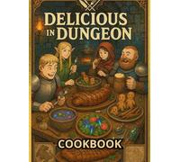 Delicious in Dungeon Cookbook: Culinary Quests from the Depths Below