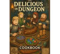 Delicious in Dungeon Cookbook: Culinary Quests from the Depths Below