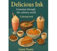 Delicious ink: A Journey Through the Culinary World (Color Ecstasy)