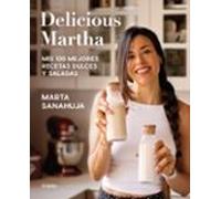 Delicious Martha. Mis 100 Mejores Recetas Dulces Y Saladas