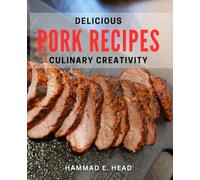 Delicious Pork Recipes: Culinary Creativity: Mouth-Watering Pork Dishes: Unleash Your Culinary Imagination
