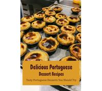 Delicious Portuguese Dessert Recipes: Tasty Portuguese Desserts You Should Try: Portuguese Desserts