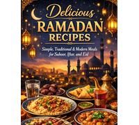 Delicious Ramadan Recipes: Simple, Traditional & Modern Meals for Suhoor, Iftar, and Eid