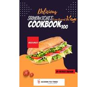 Delicious Sandwiches From Around the World Cookbook: 100 Delicious Sandwich Recipes from Around the World: Easy Homemade Sandwiches, Paninis, Wraps, and International Favorites for Every Occasion.