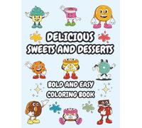 Delicious Sweets and Desserts Coloring Book: Bold and Easy Illustrations of Sweet Treats, Cakes, Pastries, Cupcakes, Candies, and Desserts | Perfect ... Kids, and Beginners with Large Print Designs