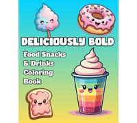 Deliciously Bold: Food Snacks & Drinks Coloring Book: A Signature Collection of Big, Simple & Bold Designs Featuring Cute Foods, Desserts, Beverages, Fruits and Tasty Treats for Adults, Kids & Seniors