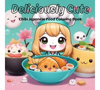 Deliciously Cute: Chibi Japanese Food Coloring Book