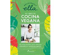 Deliciously Ella. Mi libro de cocina vegana: 100 recetas plant-based sencillas, sanas y deliciosas / 100 Simple Vegan Recipes to Make Every Day Delicious (Salamandra fun & food)