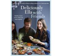Deliciously Ella with Friends: Healthy Recipes to Love, Share and Enjoy Together