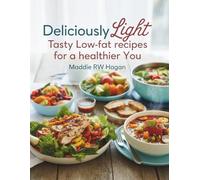 Deliciously Light: Tasty Low-Fat Recipes for a Healthier You - Maddie RW Hagan