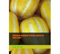 Deliciously Organized: A Recipe Journal for Food Lovers