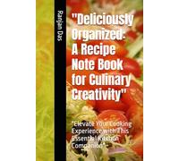 "Deliciously Organized: A Recipe Note Book for Culinary Creativity": "Elevate Your Cooking Experience with This Essential Kitchen Companion"