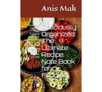Deliciously Organized: The Ultimate Recipe Note Book for Foodies: Effortlessly Capture Your Culinary Creations and Keep Your Kitchen Adventures in One Stylish Journal