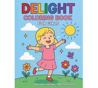 DELIGHT Coloring Book for Girls: A Scripture and Affirmation Coloring Book to Help Girls Grow in Joy, Confidence, and Faith