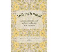 Delight & Dwell: A quiet place to rest, reflect, and draw near to Jesus