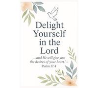 Delight Yourself in the Lord: A Christian Journal with Uplifting Bible Verses on Every Page for Daily Reflection, Prayer & Gratitude