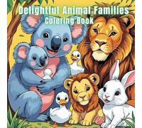 Delightful Animal Families: Coloring Book: “Adorable Baby Animals and Their Parents for Toddlers and Preschoolers”